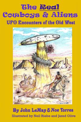 The Real Cowboys & Aliens: UFO Encounters of the Old West - Torres, Noe