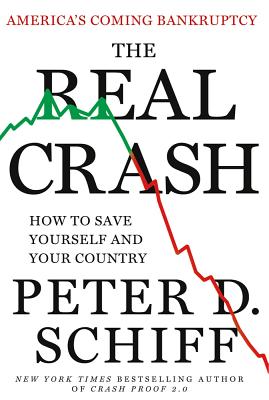 The Real Crash: America's Coming Bankruptcy--How to Save Yourself and Your Country - Schiff, Peter D
