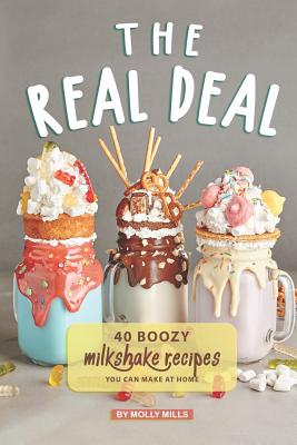 The Real Deal: 40 Boozy Milkshake Recipes You Can Make at Home - Mills, Molly