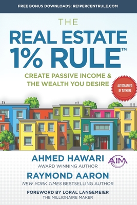 The Real Estate 1% Rule: Create Passive Income & The Wealth You Desire - Aaron, Raymond, and Langemeier, Loral (Foreword by), and Hawari, Ahmed