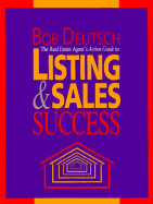 The Real Estate Agent's Action Guide to Listing and Sales Success - Deutsch, Bob, PH.D., and Dearborn Real Estate Education
