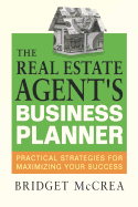 The Real Estate Agent's Business Planner: Practical Strategies for Maximizing Your Success