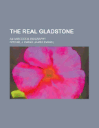 The Real Gladstone an Anecdotal Biography