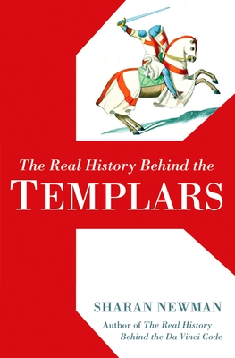 The Real History Behind the Templars - Newman, Sharan