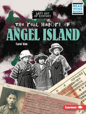The Real History of Angel Island - Kim, Carol