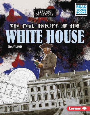 The Real History of the White House - Lewis, Cicely