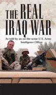 The Real Iraq War: As Told by an On-The-Scene U.S. Army Intelligence Officer