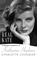 The Real Kate: A Personal Biography of Katharine Hepburn