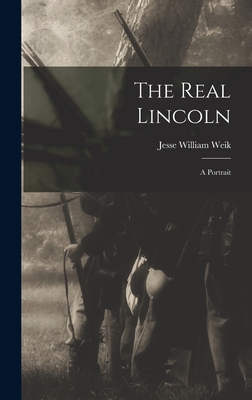 The Real Lincoln; a Portrait - Weik, Jesse William