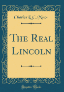 The Real Lincoln (Classic Reprint)