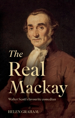 The Real Mackay: Walter Scott's Favourite Comedian - Graham, Helen