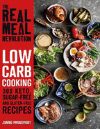 The Real Meal Revolution: Low Carb Cooking: 300 Keto, Sugar-Free and Gluten-Free Recipes