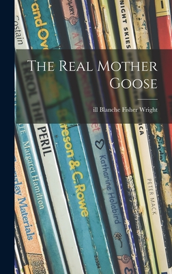 The Real Mother Goose - Wright, Blanche Fisher Ill (Creator)