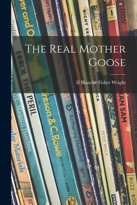 The Real Mother Goose - Wright, Blanche Fisher Ill (Creator)