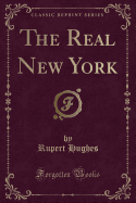 The Real New York (Classic Reprint)