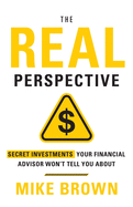 The REAL Perspective: Secret Investments Your Financial Advisor Won't Tell You About