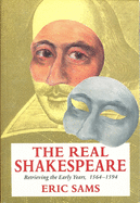 The Real Shakespeare: Retrieving the Early Years, 1564-1594