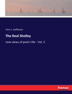 The Real Shelley: new views of poet's life - Vol. 2