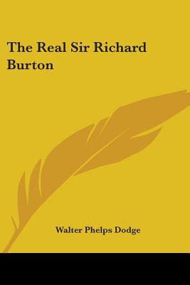 The Real Sir Richard Burton - Dodge, Walter Phelps