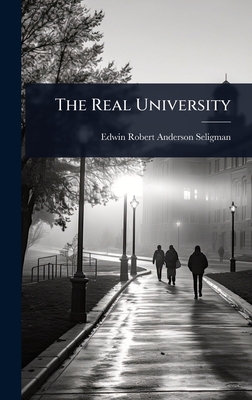 The Real University - Edwin Robert Anderson Seligman (Creator)