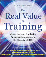The Real Value of Training: Measuring and Analyzing Business Outcomes and the Quality of ROI