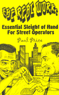 The Real Work: Essential Sleight of Hand for Street Operators - Price, Paul