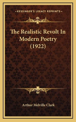 The Realistic Revolt in Modern Poetry (1922) - Clark, Arthur Melville