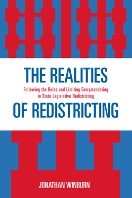 The Realities of Redistricting: Following the Rules and Limiting Gerrymandering in State Legislative Redistricting - Winburn, Jonathan