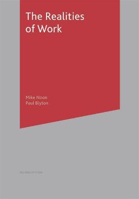 The Realities of Work, Second Editon - Noon, Mike, and Blyton, Paul, Professor