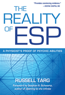The Reality of ESP: A Physicist's Proof of Psychic Abilities