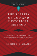 The Reality of God and Historical Method: Apocalyptic Theology in Conversation with N. T. Wright