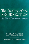 The Reality of the Resurrection: The New Testament Witness