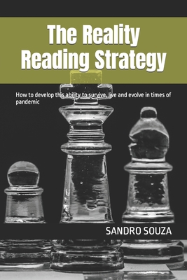 The Reality Reading Strategy: How to develop this ability to survive, live and evolve in times of pandemic - Souza, Sandro
