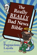 The Really REALLY Bad News Bible