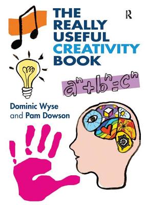 The Really Useful Creativity Book - Wyse, Dominic, and Dowson, Pam