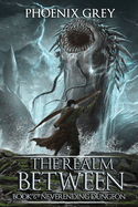 The Realm Between: Neverending Dungeon (Book 6)