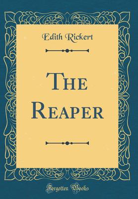 The Reaper (Classic Reprint) - Rickert, Edith