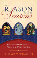 The Reason for the Seasons: Why Christians Celebrate What and When They Do