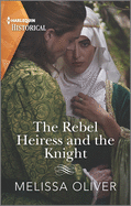 The Rebel Heiress and the Knight: Winner of the Romantic Novelists' Association's Joan Hessayon Award 2020