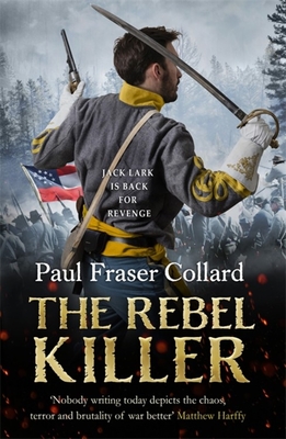 The Rebel Killer (Jack Lark, Book 7): American Civil War, Battle of Shiloh, 1862 - Collard, Paul Fraser