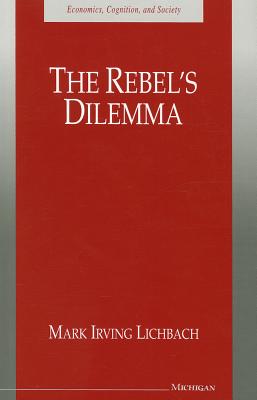 The Rebel's Dilemma - Lichbach, Mark I