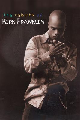 The Rebirth of Kirk Franklin - Franklin, Kirk