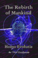 The Rebirth of Mankind: Homo Evolutis