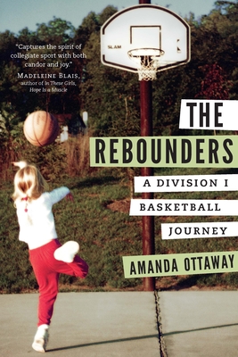 The Rebounders: A Division I Basketball Journey - Ottaway, Amanda