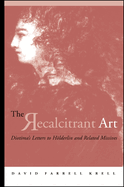 The Recalcitrant Art: Diotima's Letters to Hlderlin and Related Missives Edited and Translated by Douglas F. Kenney and Sabine Menner-Bettscheid