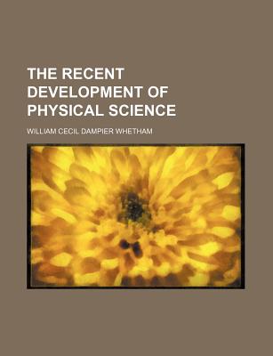 The recent development of physical science - Whetham, William Cecil Dampier