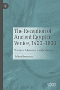 The Reception of Ancient Egypt in Venice, 1400-1800: Travelers, Adventurers, and Collectors