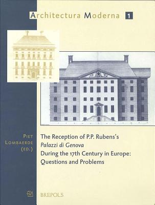 The Reception of P.P. Rubens's 'palazzi Di Genova' During the 17th Century in Europe: Questions and Problems - Lombaerde, Piet (Editor)