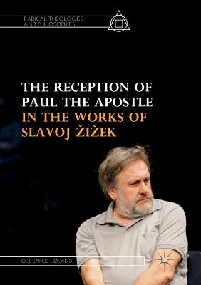 The Reception of Paul the Apostle in the Works of Slavoj Zizek - Lland, Ole Jakob