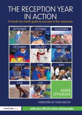 The Reception Year in Action: A month-by-month guide to success in the classroom - Ephgrave, Anna